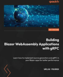 Building Blazor WebAssembly Applications with gRPC - Václav Pekárek (ISBN: 9781804610558)