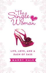 Single Woman: Life, Love, and a Dash of Sass - Mandy Hale (2013)
