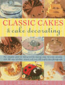 Classic Cakes & Cake Decorating: The Complete Guide to Baking and Decorating Cakes for Every Occasion with 100 Easy-To-Follow Recipes and Over 500 St (2013)