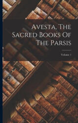 Avesta, The Sacred Books Of The Parsis; Volume 1 - Anonymous (ISBN: 9781016237918)