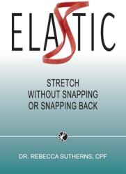 Elastic: Stretch Without Snapping or Snapping Back (ISBN: 9781999576158)