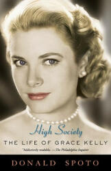 High Society: The Life of Grace Kelly - Donald Spoto (ISBN: 9780307395627)