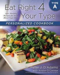 Eat Right 4 Your Type Personalized Cookbook Type A - Peter D Adamo (2013)