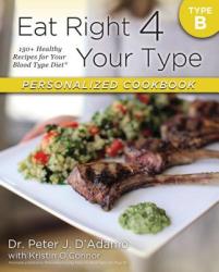 Eat Right 4 Your Type Personalized Cookbook Type B - Peter J. D'Adamo, Kristin O'connor (2013)