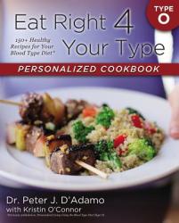 Eat Right 4 Your Type Personalized Cookbook Type O - Peter J. D'Adamo (2013)