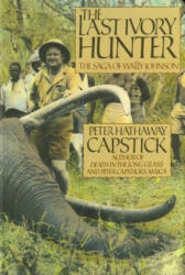 Last Ivory Hunter - Peter Hathaway Capstick (ISBN: 9780312000486)