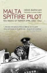 Malta Spitfire Pilot: Ten Weeks of Terror April-June 1942 (2013)