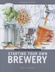 Brewers Association's Guide to Starting Your Own Brewery - Dick Cantwell (2013)