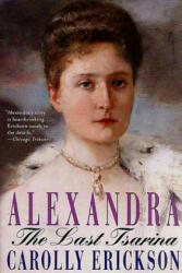 Alexandra: The Last Tsarina - Carolly Erickson (ISBN: 9780312302382)