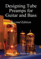 Designing Valve Preamps for Guitar and Bass, Second Edition - Merlin Blencowe (2013)