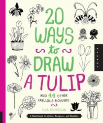 20 Ways to Draw a Tulip and 44 Other Fabulous Flowers - Lisa Congdon (2013)