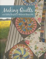 Making Quilts with Kathy Doughty of Material Obsession - Kathy Doughty, Elisabeth Fuchs, Jim Doughty (2013)