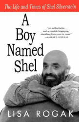 A Boy Named Shel: The Life and Times of Shel Silverstein - Lisa Rogak (ISBN: 9780312539313)