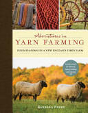 Adventures in Yarn Farming: Four Seasons on a New England Fiber Farm (2013)