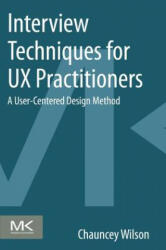 Interview Techniques for UX Practitioners - Chauncey Wilson (2014)
