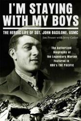 I'm Staying with My Boys: The Heroic Life of Sgt. John Basilone USMC (ISBN: 9780312611446)