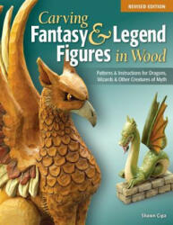 Carving Fantasy & Legend Figures in Wood, Revised Edition - Shawn Cipa (2013)