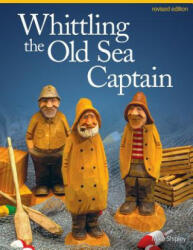 Whittling the Old Sea Captain, Revised Edition - Mike Shipley (2013)