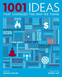 1001 Ideas That Changed the Way We Think - Robert Arp, Arthur Caplan (2013)
