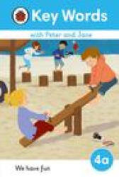 Key Words with Peter and Jane Level 4a - We Have Fun! - LADYBIRD (ISBN: 9780241510827)