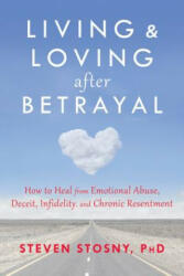 Living and Loving after Betrayal - Steven Stosny (2013)