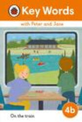 Key Words with Peter and Jane Level 4b - On the Train - LADYBIRD (ISBN: 9780241510834)