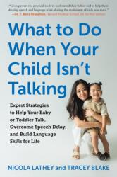 What to Do When Your Child Isn't Talking: Expert Strategies to Help Your Baby or Toddler Talk, Overcome Speech Delay, and Build Language Skills for Li - Tracey Blake (ISBN: 9781615199624)