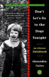 Don´t Let´s Go to the Dogs Tonight - Alexandra Fuller (ISBN: 9780375758997)