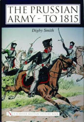 Prussian Army - to 1815 - Digby Smith (ISBN: 9780764319907)