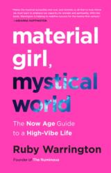 Material Girl, Mystical World: The Now Age Guide to a High-Vibe Life - Ruby Warrington (ISBN: 9780062437143)