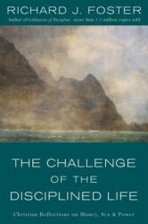 The Challenge of the Disciplined Life - Richard J. Foster (ISBN: 9780060628284)