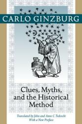 Clues, Myths, and the Historical Method - Carlo Ginzburg (2013)