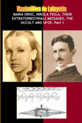 Maria Orsic, Nikola Tesla, Their Extraterrestrials Messages, Occult UFOs - Maximillien De Lafayette (ISBN: 9781257906185)
