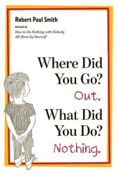 Where Did You Go? Out. What Did You Do? Nothing. (ISBN: 9780393339413)