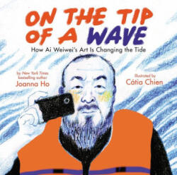 On the Tip of a Wave: How AI Weiwei's Art Is Changing the Tide - Catia Chien (ISBN: 9781338715941)