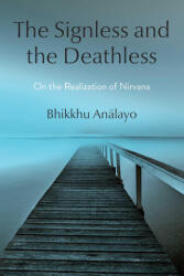 The Signless and the Deathless: On the Realization of Nirvana - Analayo, Bhikkhu (ISBN: 9781614298885)