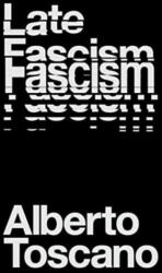 Late Fascism - Alberto Toscano (ISBN: 9781839760204)