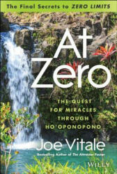At Zero: The Final Secrets to Zero Limits the Quest for Miracles Through Hooponopono (2013)