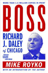 Boss: Richard J. Daley of Chicago - Mike Royko (ISBN: 9780452261679)