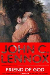 Friend of God: The Inspiration of Abraham in an Age of Doubt - John C Lennox (ISBN: 9780281089116)