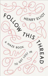 Follow This Thread: A Maze Book to Get Lost in - Henry Eliot (ISBN: 9781984824448)
