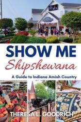 Show Me Shipshewana: A Guide to Indiana Amish Country (ISBN: 9781958187159)