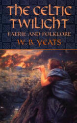 The Celtic Twilight - William Butler Yeats (ISBN: 9780486436579)