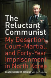 Reluctant Communist - Charles Robert Jenkins, Jim Frederick (ISBN: 9780520259997)