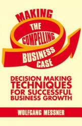 Making the Compelling Business Case - Wolfgang Messner (2013)