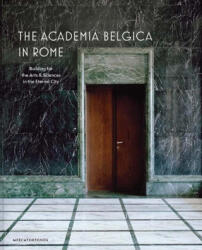 The Academia Belgica in Rome - Building for the Arts and Sciences in the Eternal City - Sabine Van Sprang, Federica Dal Falco, Charles Bossu, Charlotte Rottiers, Anne-francoise Morel (ISBN: 9780300273168)