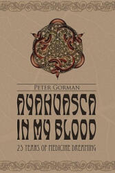 Ayahuasca in My Blood - Gorman, Peter (ISBN: 9780557469208)