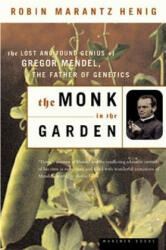The Monk in the Garden: The Lost and Found Genius of Gregor Mendel, the Father of Genetics - Robin Marantz Henig (ISBN: 9780618127412)