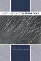 Language after Heidegger - Krzysztof Ziarek (ISBN: 9780253011015)