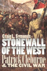 Stonewall of the West: Patrick Cleburne and the Civil War (ISBN: 9780700609345)